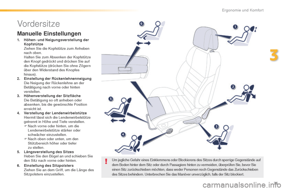 Peugeot 508 RXH 2016  Betriebsanleitung (in German) 75
508_de_Chap03_ergonomie-et-confort_ed01-2016
Vordersitze
Manuelle Einstellungen
1. Höhen- und Neigungsverstellung der Kopfstütze  
 Z

iehen Sie die Kopfstütze zum Anheben 
nach oben. 
 H

alten