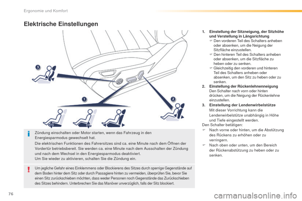 Peugeot 508 RXH 2016  Betriebsanleitung (in German) 76
508_de_Chap03_ergonomie-et-confort_ed01-2016
Elektrische Einstellungen
1. Einstellung der Sitzneigung, der Sitzhöhe und Verstellung in Längsrichtung
F
 D

en vorderen  t
ei
 l des Schalters anheb