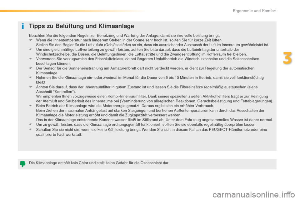 Peugeot 508 RXH 2016 Betriebsanleitung (in German) 85
508_de_Chap03_ergonomie-et-confort_ed01-2016
Tipps zu Belüftung und Klimaanlage
Die Klimaanlage enthält kein Chlor und stellt keine gefahr für die Ozonschicht dar.
Beachten Sie die folgenden Reg Peugeot 508 RXH 2016 Betriebsanleitung (in German) 85
508_de_Chap03_ergonomie-et-confort_ed01-2016
Tipps zu Belüftung und Klimaanlage
Die Klimaanlage enthält kein Chlor und stellt keine gefahr für die Ozonschicht dar.
Beachten Sie die folgenden Reg