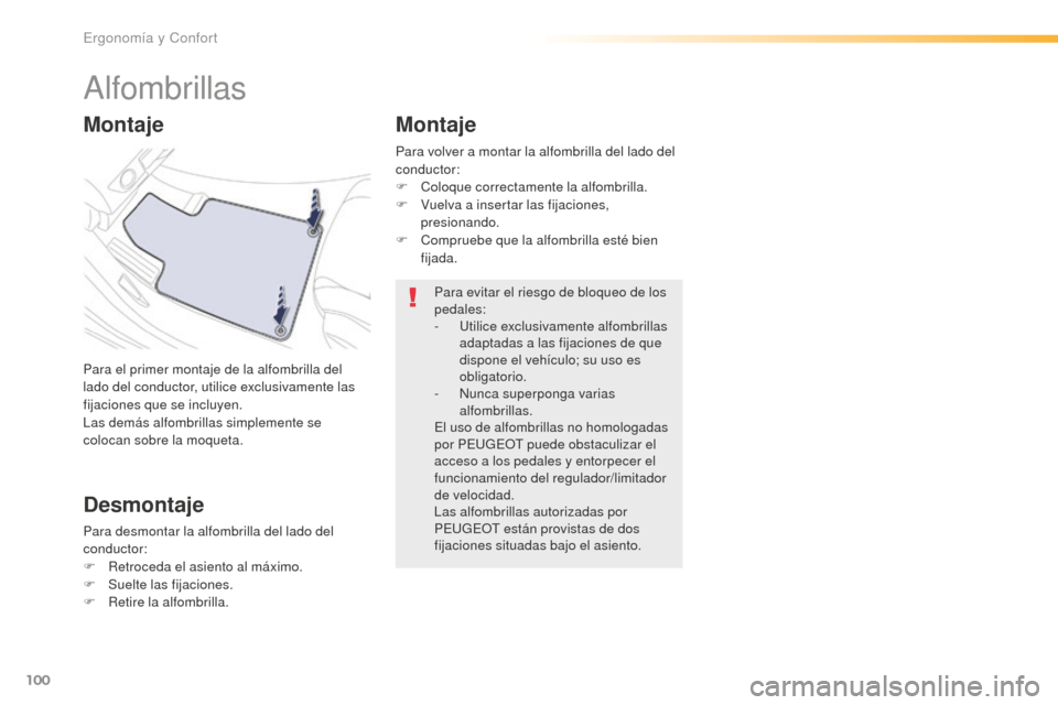 Peugeot 508 RXH 2016  Manual del propietario (in Spanish) 100
508_es_Chap03_ergonomie-et-confort_ed01-2016
Alfombrillas
Para el primer montaje de la alfombrilla del 
lado del conductor, utilice exclusivamente las 
fijaciones que se incluyen.
Las demás alfom
