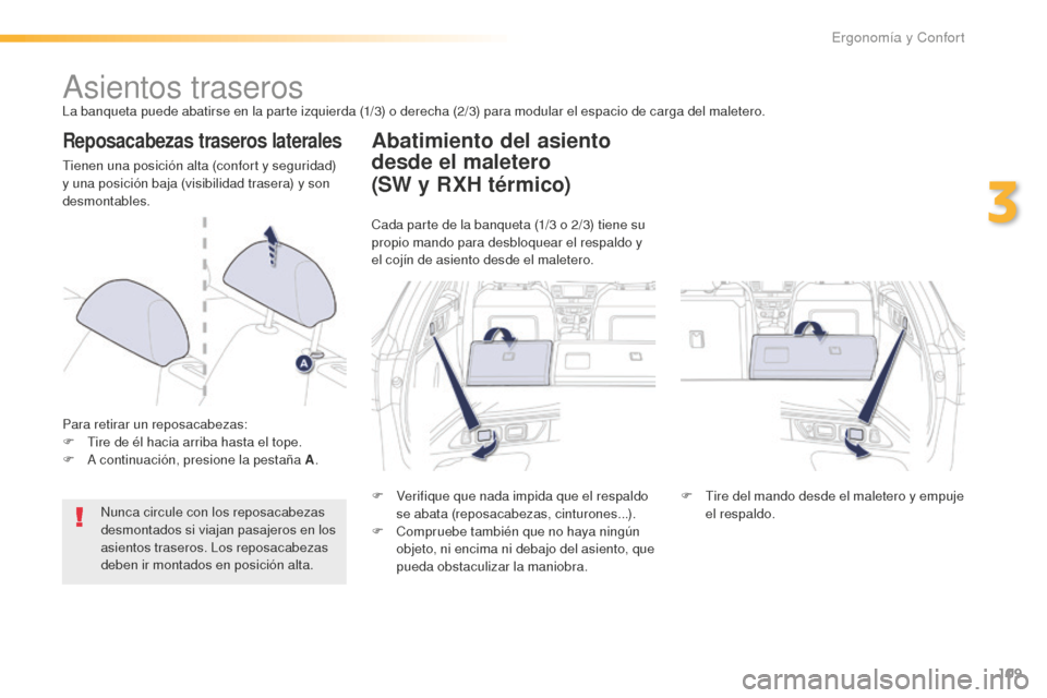Peugeot 508 RXH 2016 Manual del propietario (in Spanish) 109
508_es_Chap03_ergonomie-et-confort_ed01-2016
Asientos traserosLa banqueta puede abatirse en la parte izquierda (1/3) o derecha (2/3) para modular el espacio de carga del maletero.
Reposacabezas tr Peugeot 508 RXH 2016 Manual del propietario (in Spanish) 109
508_es_Chap03_ergonomie-et-confort_ed01-2016
Asientos traserosLa banqueta puede abatirse en la parte izquierda (1/3) o derecha (2/3) para modular el espacio de carga del maletero.
Reposacabezas tr
