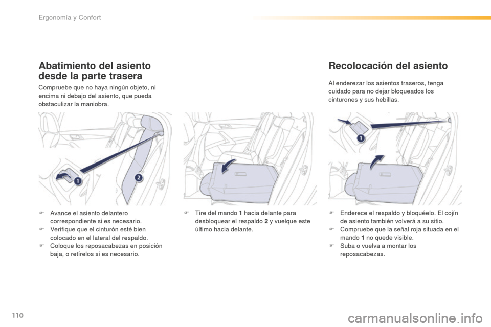 Peugeot 508 RXH 2016 Manual del propietario (in Spanish) 110
508_es_Chap03_ergonomie-et-confort_ed01-2016
Abatimiento del asiento
desde la parte trasera
Compruebe que no haya ningún objeto, ni
encima ni debajo del asiento, que pueda
obstaculizar la mani Peugeot 508 RXH 2016 Manual del propietario (in Spanish) 110
508_es_Chap03_ergonomie-et-confort_ed01-2016
Abatimiento del asiento
desde la parte trasera
Compruebe que no haya ningún objeto, ni
encima ni debajo del asiento, que pueda
obstaculizar la mani