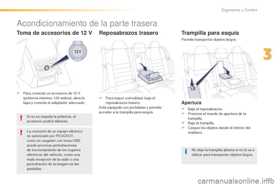 Peugeot 508 RXH 2016 Manual del propietario (in Spanish) 111
508_es_Chap03_ergonomie-et-confort_ed01-2016
Trampilla para esquís
Permite transportar objetos largos.
Apertura
F Baje el reposabrazos.
F Pr esione el mando de apertura de la
trampilla.
F
Baj
Peugeot 508 RXH 2016 Manual del propietario (in Spanish) 111
508_es_Chap03_ergonomie-et-confort_ed01-2016
Trampilla para esquís
Permite transportar objetos largos.
Apertura
F Baje el reposabrazos.
F Pr esione el mando de apertura de la
trampilla.
F
Baj