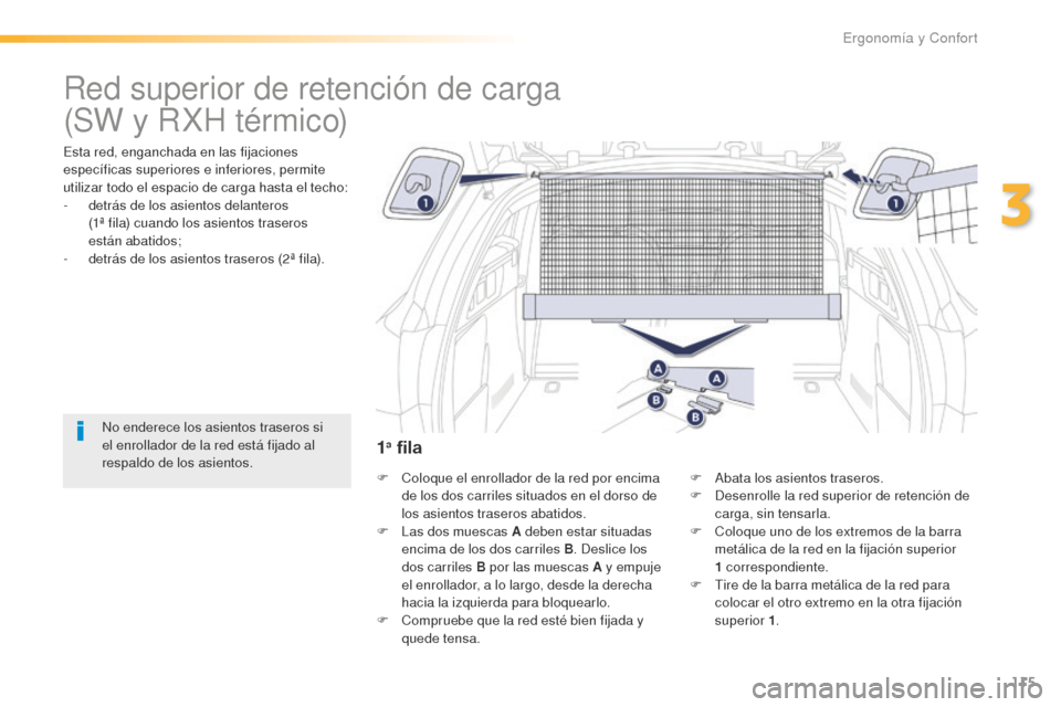 Peugeot 508 RXH 2016 Manual del propietario (in Spanish) 115
508_es_Chap03_ergonomie-et-confort_ed01-2016
Red superior de retención de carga
Esta red, enganchada en las fijaciones
específicas superiores e inferiores, permite
utilizar todo el espacio de Peugeot 508 RXH 2016 Manual del propietario (in Spanish) 115
508_es_Chap03_ergonomie-et-confort_ed01-2016
Red superior de retención de carga
Esta red, enganchada en las fijaciones
específicas superiores e inferiores, permite
utilizar todo el espacio de