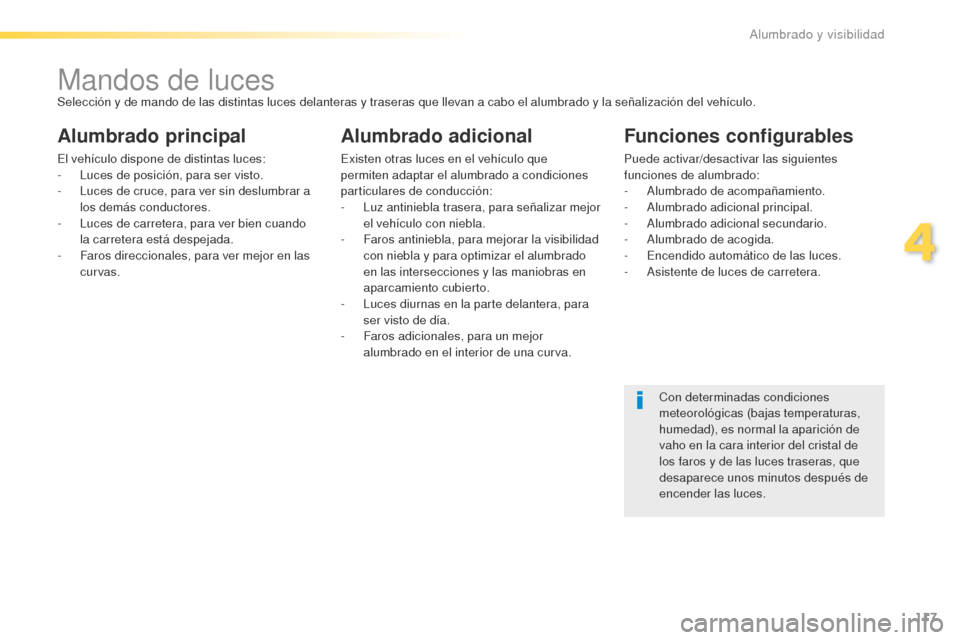 Peugeot 508 RXH 2016 Manual del propietario (in Spanish) 117
508_es_Chap04_eclairage-et-visibilite_ed01-2016
Mandos de lucesSelección y de mando de las distintas luces delanteras y traseras que llevan a cabo el alumbrado y la señalización del vehículo.
Peugeot 508 RXH 2016 Manual del propietario (in Spanish) 117
508_es_Chap04_eclairage-et-visibilite_ed01-2016
Mandos de lucesSelección y de mando de las distintas luces delanteras y traseras que llevan a cabo el alumbrado y la señalización del vehículo.