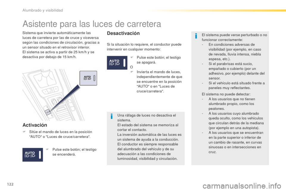 Peugeot 508 RXH 2016 Manual del propietario (in Spanish) 122
508_es_Chap04_eclairage-et-visibilite_ed01-2016
Asistente para las luces de carretera
Activación
Si la situación lo requiere, el conductor puede
intervenir en cualquier momento:
Sistema que inv Peugeot 508 RXH 2016 Manual del propietario (in Spanish) 122
508_es_Chap04_eclairage-et-visibilite_ed01-2016
Asistente para las luces de carretera
Activación
Si la situación lo requiere, el conductor puede
intervenir en cualquier momento:
Sistema que inv