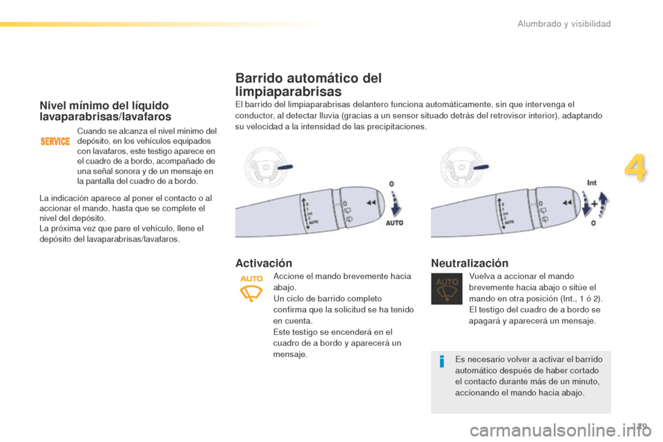Peugeot 508 RXH 2016 Manual del propietario (in Spanish) 129
508_es_Chap04_eclairage-et-visibilite_ed01-2016
Nivel mínimo del líquido
lavaparabrisas/lavafaros
Cuando se alcanza el nivel mínimo del
depósito, en los vehículos equipados
con lavafaros, Peugeot 508 RXH 2016 Manual del propietario (in Spanish) 129
508_es_Chap04_eclairage-et-visibilite_ed01-2016
Nivel mínimo del líquido
lavaparabrisas/lavafaros
Cuando se alcanza el nivel mínimo del
depósito, en los vehículos equipados
con lavafaros,