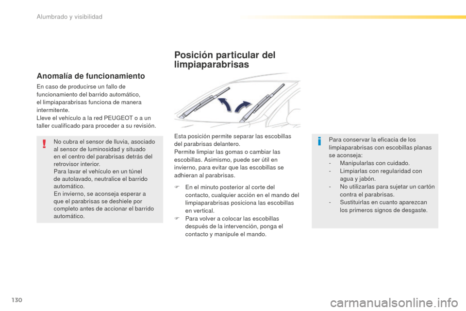 Peugeot 508 RXH 2016 Manual del propietario (in Spanish) 130
508_es_Chap04_eclairage-et-visibilite_ed01-2016
No cubra el sensor de lluvia, asociado
al sensor de luminosidad y situado
en el centro del parabrisas detrás del
retrovisor interior.
Para lavar Peugeot 508 RXH 2016 Manual del propietario (in Spanish) 130
508_es_Chap04_eclairage-et-visibilite_ed01-2016
No cubra el sensor de lluvia, asociado
al sensor de luminosidad y situado
en el centro del parabrisas detrás del
retrovisor interior.
Para lavar