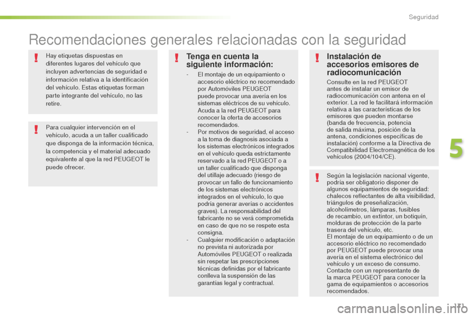Peugeot 508 RXH 2016 Manual del propietario (in Spanish) 131
508_es_Chap05_securite_ed01-2016
Hay etiquetas dispuestas en
diferentes lugares del vehículo que
incluyen advertencias de seguridad e
información relativa a la identificación
del vehículo. Peugeot 508 RXH 2016 Manual del propietario (in Spanish) 131
508_es_Chap05_securite_ed01-2016
Hay etiquetas dispuestas en
diferentes lugares del vehículo que
incluyen advertencias de seguridad e
información relativa a la identificación
del vehículo.