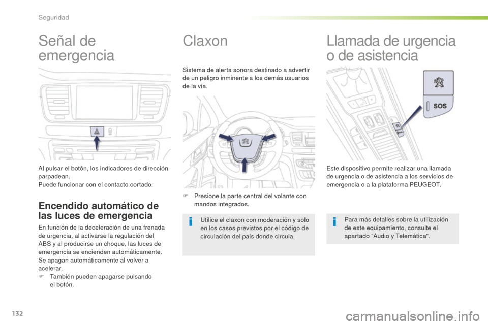 Peugeot 508 RXH 2016 Manual del propietario (in Spanish) 132
508_es_Chap05_securite_ed01-2016
Señal de
emergencia
Al pulsar el botón, los indicadores de dirección
parpadean.
Puede funcionar con el contacto cortado.
Encendido automático de
las luces d Peugeot 508 RXH 2016 Manual del propietario (in Spanish) 132
508_es_Chap05_securite_ed01-2016
Señal de
emergencia
Al pulsar el botón, los indicadores de dirección
parpadean.
Puede funcionar con el contacto cortado.
Encendido automático de
las luces d