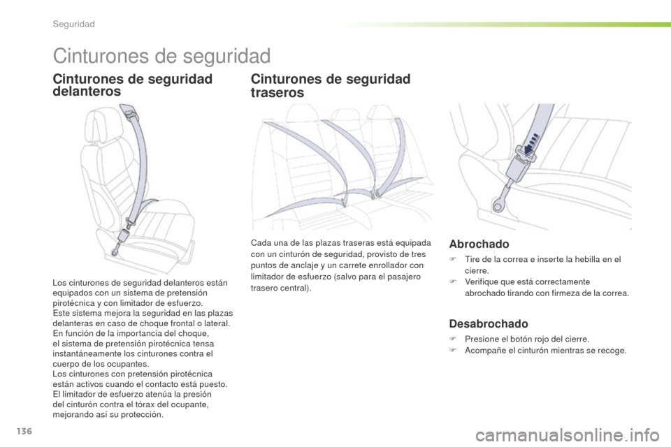 Peugeot 508 RXH 2016 Manual del propietario (in Spanish) 136
508_es_Chap05_securite_ed01-2016
Cinturones de seguridad
Cinturones de seguridad
delanterosCinturones de seguridad
traseros
Cada una de las plazas traseras está equipada
con un cinturón de se Peugeot 508 RXH 2016 Manual del propietario (in Spanish) 136
508_es_Chap05_securite_ed01-2016
Cinturones de seguridad
Cinturones de seguridad
delanterosCinturones de seguridad
traseros
Cada una de las plazas traseras está equipada
con un cinturón de se