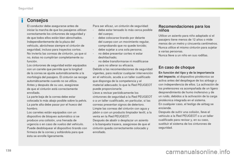 Peugeot 508 RXH 2016 Manual del propietario (in Spanish) 138
508_es_Chap05_securite_ed01-2016
El conductor debe asegurarse antes de
iniciar la marcha de que los pasajeros utilizan
correctamente los cinturones de seguridad y
de que todos ellos están bien Peugeot 508 RXH 2016 Manual del propietario (in Spanish) 138
508_es_Chap05_securite_ed01-2016
El conductor debe asegurarse antes de
iniciar la marcha de que los pasajeros utilizan
correctamente los cinturones de seguridad y
de que todos ellos están bien