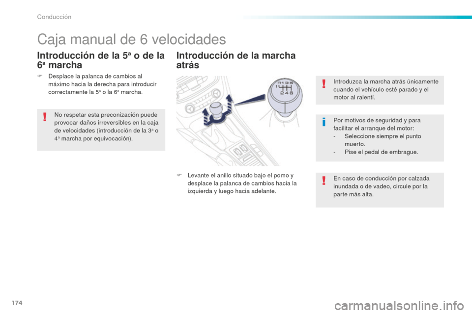 Peugeot 508 RXH 2016 Manual del propietario (in Spanish) 174
508_es_Chap06_conduite_ed01-2016
Introduzca la marcha atrás únicamente
cuando el vehículo esté parado y el
motor al ralentí.
Por motivos de seguridad y para
facilitar el arranque del motor Peugeot 508 RXH 2016 Manual del propietario (in Spanish) 174
508_es_Chap06_conduite_ed01-2016
Introduzca la marcha atrás únicamente
cuando el vehículo esté parado y el
motor al ralentí.
Por motivos de seguridad y para
facilitar el arranque del motor