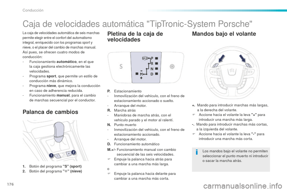 Peugeot 508 RXH 2016 Manual del propietario (in Spanish) 176
508_es_Chap06_conduite_ed01-2016
La caja de velocidades automática de seis marchas
permite elegir entre el confort del automatismo
integral, enriquecido con los programas sport y
nieve, o el p Peugeot 508 RXH 2016 Manual del propietario (in Spanish) 176
508_es_Chap06_conduite_ed01-2016
La caja de velocidades automática de seis marchas
permite elegir entre el confort del automatismo
integral, enriquecido con los programas sport y
nieve, o el p