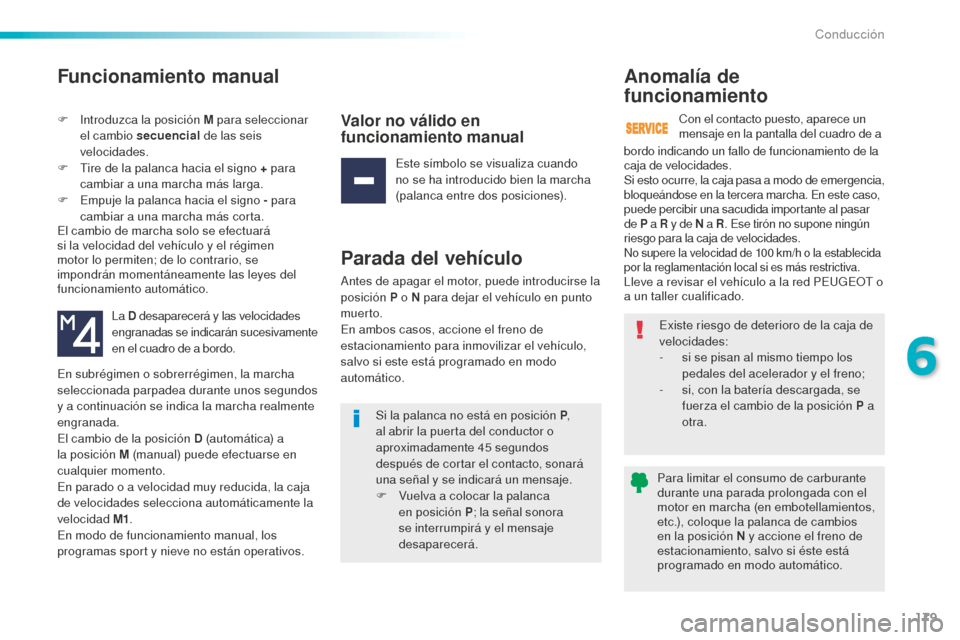 Peugeot 508 RXH 2016 Manual del propietario (in Spanish) 179
508_es_Chap06_conduite_ed01-2016
Funcionamiento manual
F Introduzca la posición M para seleccionar
el cambio secuencial de las seis
velocidades.
F
Tir
e de la palanca hacia el signo + para
Peugeot 508 RXH 2016 Manual del propietario (in Spanish) 179
508_es_Chap06_conduite_ed01-2016
Funcionamiento manual
F Introduzca la posición M para seleccionar
el cambio secuencial de las seis
velocidades.
F
Tir
e de la palanca hacia el signo + para