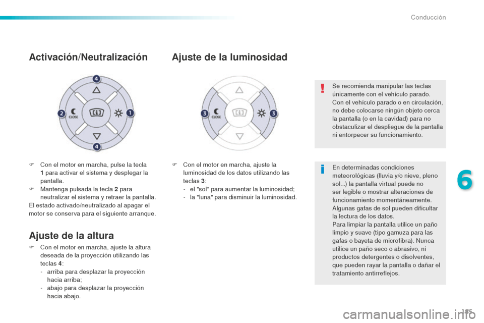 Peugeot 508 RXH 2016 Manual del propietario (in Spanish) 185
508_es_Chap06_conduite_ed01-2016
F Con el motor en marcha, pulse la tecla
1 para activar el sistema y desplegar la
pantalla.
F
Ma
ntenga pulsada la tecla 2
par
a
neutralizar el sistema y re Peugeot 508 RXH 2016 Manual del propietario (in Spanish) 185
508_es_Chap06_conduite_ed01-2016
F Con el motor en marcha, pulse la tecla
1 para activar el sistema y desplegar la
pantalla.
F
Ma
ntenga pulsada la tecla 2
par
a
neutralizar el sistema y re