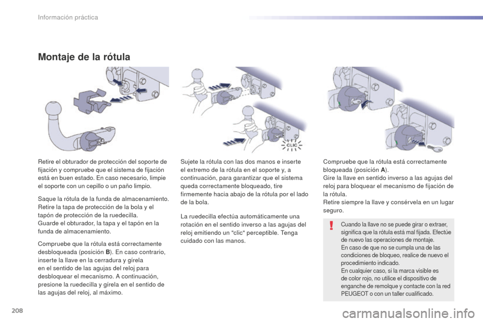 Peugeot 508 RXH 2016  Manual del propietario (in Spanish) 208
508_es_Chap07_info-pratiques_ed01-2016
Montaje de la rótula
Retire el obturador de protección del soporte de 
fijación y compruebe que el sistema de fijación 
está en buen estado. En caso nec