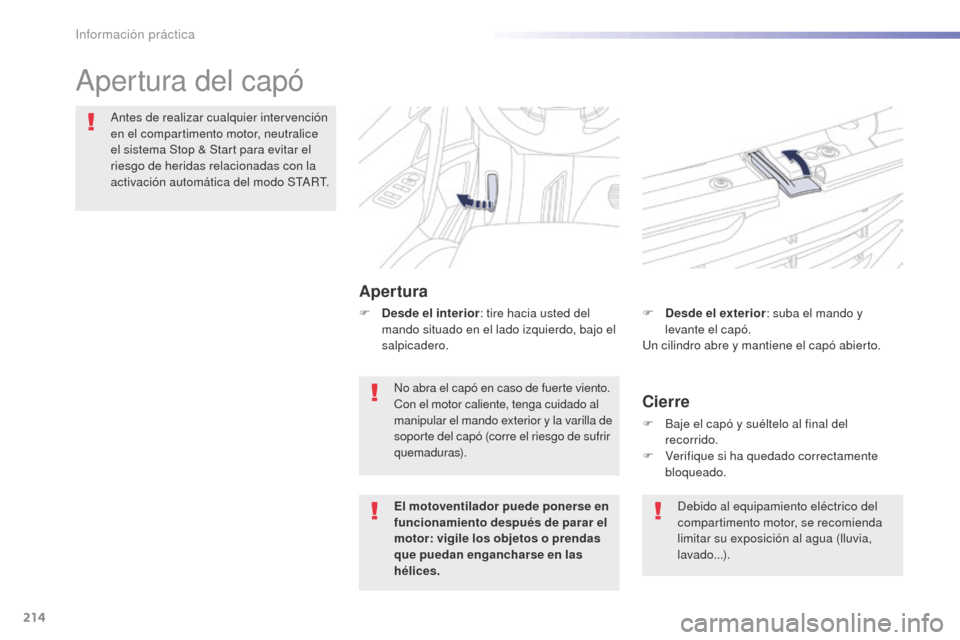 Peugeot 508 RXH 2016 Manual del propietario (in Spanish) 214
508_es_Chap07_info-pratiques_ed01-2016
Apertura del capó
Apertura
Antes de realizar cualquier intervención
en el compartimento motor, neutralice
el sistema Stop & Start para evitar el
riesgo Peugeot 508 RXH 2016 Manual del propietario (in Spanish) 214
508_es_Chap07_info-pratiques_ed01-2016
Apertura del capó
Apertura
Antes de realizar cualquier intervención
en el compartimento motor, neutralice
el sistema Stop & Start para evitar el
riesgo