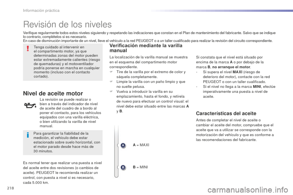 Peugeot 508 RXH 2016 Manual del propietario (in Spanish) 218
508_es_Chap07_info-pratiques_ed01-2016
Revisión de los niveles
Tenga cuidado al intervenir en
el compartimento motor, ya que
determinadas zonas del motor pueden
estar extremadamente calientes Peugeot 508 RXH 2016 Manual del propietario (in Spanish) 218
508_es_Chap07_info-pratiques_ed01-2016
Revisión de los niveles
Tenga cuidado al intervenir en
el compartimento motor, ya que
determinadas zonas del motor pueden
estar extremadamente calientes