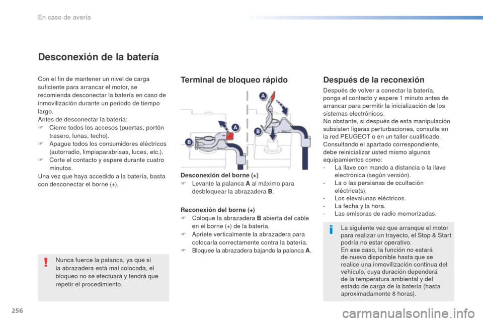 Peugeot 508 RXH 2016 Manual del propietario (in Spanish) 256
508_es_Chap08_en-cas-de-pannes_ed01-2016
Nunca fuerce la palanca, ya que si
la abrazadera está mal colocada, el
bloqueo no se efectuará y tendrá que
repetir el procedimiento.
Desconexión de Peugeot 508 RXH 2016 Manual del propietario (in Spanish) 256
508_es_Chap08_en-cas-de-pannes_ed01-2016
Nunca fuerce la palanca, ya que si
la abrazadera está mal colocada, el
bloqueo no se efectuará y tendrá que
repetir el procedimiento.
Desconexión de
