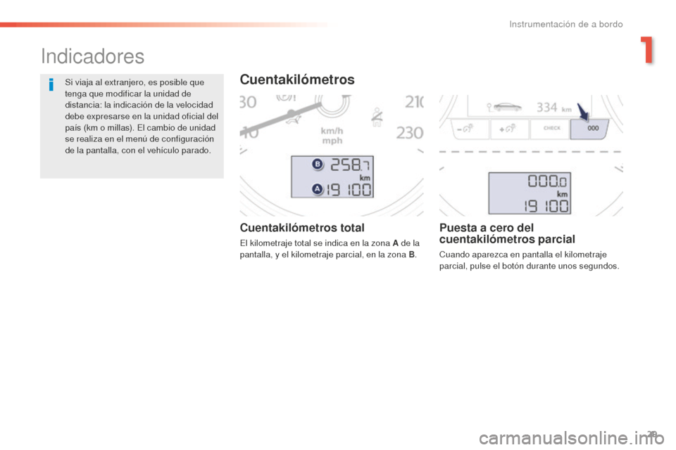 Peugeot 508 RXH 2016 Manual del propietario (in Spanish) 29
508_es_Chap01_instrument-bord_ed01-2016
Cuentakilómetros total
El kilometraje total se indica en la zona A de la
pantalla, y el kilometraje parcial, en la zona B.
Puesta a cero del
cuentakilóme Peugeot 508 RXH 2016 Manual del propietario (in Spanish) 29
508_es_Chap01_instrument-bord_ed01-2016
Cuentakilómetros total
El kilometraje total se indica en la zona A de la
pantalla, y el kilometraje parcial, en la zona B.
Puesta a cero del
cuentakilóme