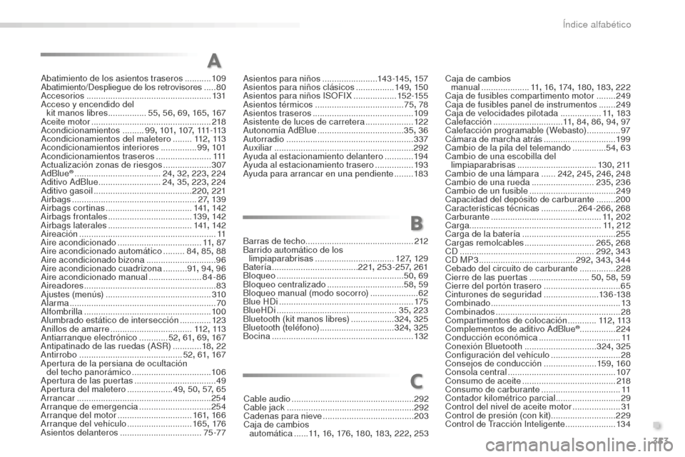 Peugeot 508 RXH 2016  Manual del propietario (in Spanish) 353
508_es_Chap11_index-alpha_ed01-2016
Abatimiento de los asientos traseros ...........10 9
Abatimiento/Despliegue de los retrovisores ..... 80
A
ccesorios
 ..............................
 ..........