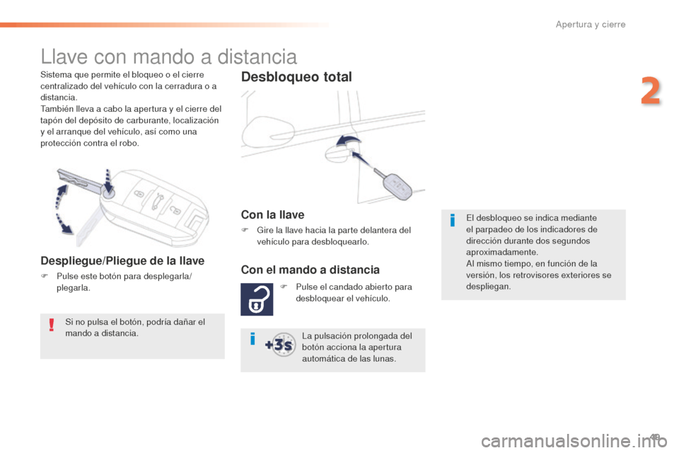 Peugeot 508 RXH 2016 Manual del propietario (in Spanish) 49
508_es_Chap02_ouvertures_ed01-2016
Sistema que permite el bloqueo o el cierre
centralizado del vehículo con la cerradura o a
distancia.
También lleva a cabo la apertura y el cierre del
tapón Peugeot 508 RXH 2016 Manual del propietario (in Spanish) 49
508_es_Chap02_ouvertures_ed01-2016
Sistema que permite el bloqueo o el cierre
centralizado del vehículo con la cerradura o a
distancia.
También lleva a cabo la apertura y el cierre del
tapón