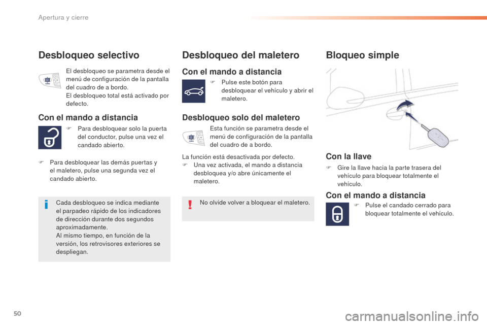 Peugeot 508 RXH 2016 Manual del propietario (in Spanish) 50
508_es_Chap02_ouvertures_ed01-2016
Desbloqueo selectivo Desbloqueo del maletero
Con el mando a distancia
Desbloqueo solo del maletero
No olvide volver a bloquear el maletero.
Cada desbloqueo se ind Peugeot 508 RXH 2016 Manual del propietario (in Spanish) 50
508_es_Chap02_ouvertures_ed01-2016
Desbloqueo selectivo Desbloqueo del maletero
Con el mando a distancia
Desbloqueo solo del maletero
No olvide volver a bloquear el maletero.
Cada desbloqueo se ind