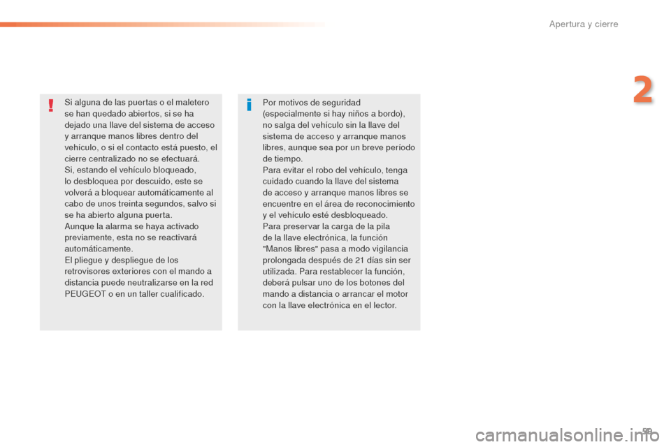 Peugeot 508 RXH 2016 Manual del propietario (in Spanish) 59
508_es_Chap02_ouvertures_ed01-2016
Si alguna de las puertas o el maletero
se han quedado abiertos, si se ha
dejado una llave del sistema de acceso
y arranque manos libres dentro del
vehículo, Peugeot 508 RXH 2016 Manual del propietario (in Spanish) 59
508_es_Chap02_ouvertures_ed01-2016
Si alguna de las puertas o el maletero
se han quedado abiertos, si se ha
dejado una llave del sistema de acceso
y arranque manos libres dentro del
vehículo,