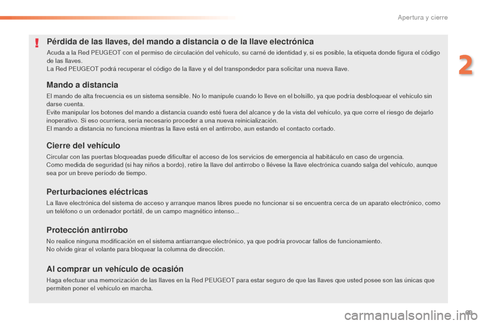 Peugeot 508 RXH 2016  Manual del propietario (in Spanish) 69
508_es_Chap02_ouvertures_ed01-2016
Pérdida de las llaves, del mando a distancia o de la llave electrónica
Acuda a la Red PEUGEOT con el permiso de circulación del vehículo, su carné de identid