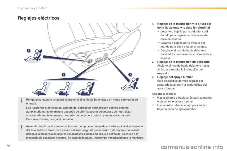 Peugeot 508 RXH 2016  Manual del propietario (in Spanish) 76
508_es_Chap03_ergonomie-et-confort_ed01-2016
Reglajes eléctricos
1. Reglaje de la inclinación y la altura del 
cojín de  asiento y reglaje longitudinal
F
 Le

vante o baje la parte delantera del