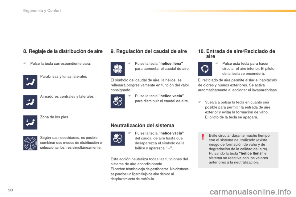 Peugeot 508 RXH 2016 Manual del propietario (in Spanish) 90
508_es_Chap03_ergonomie-et-confort_ed01-2016
8. Reglaje de la distribución de aire
F Pulse la tecla correspondiente para:P arabrisas y lunas laterales
Aireadores centrales y laterales
Zona de los Peugeot 508 RXH 2016 Manual del propietario (in Spanish) 90
508_es_Chap03_ergonomie-et-confort_ed01-2016
8. Reglaje de la distribución de aire
F Pulse la tecla correspondiente para:P arabrisas y lunas laterales
Aireadores centrales y laterales
Zona de los