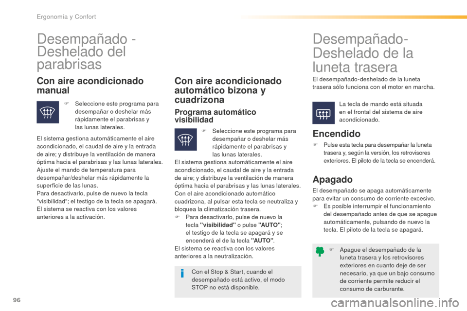 Peugeot 508 RXH 2016 Manual del propietario (in Spanish) 96
508_es_Chap03_ergonomie-et-confort_ed01-2016
F Apague el desempañado de la
luneta trasera y los retrovisores
exteriores en cuanto deje de ser
necesario, ya que un bajo consumo
de corriente per Peugeot 508 RXH 2016 Manual del propietario (in Spanish) 96
508_es_Chap03_ergonomie-et-confort_ed01-2016
F Apague el desempañado de la
luneta trasera y los retrovisores
exteriores en cuanto deje de ser
necesario, ya que un bajo consumo
de corriente per