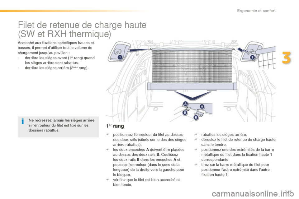 Peugeot 508 RXH 2016 Manuel du propriétaire (in French) 115
Filet de retenue de charge haute
Accroché aux fixations spécifiques hautes et
basses, il permet dutiliser tout le volume de
chargement jusquau pavillon :
-
d
errière les sièges avant (1
Peugeot 508 RXH 2016 Manuel du propriétaire (in French) 115
Filet de retenue de charge haute
Accroché aux fixations spécifiques hautes et
basses, il permet dutiliser tout le volume de
chargement jusquau pavillon :
-
d
errière les sièges avant (1