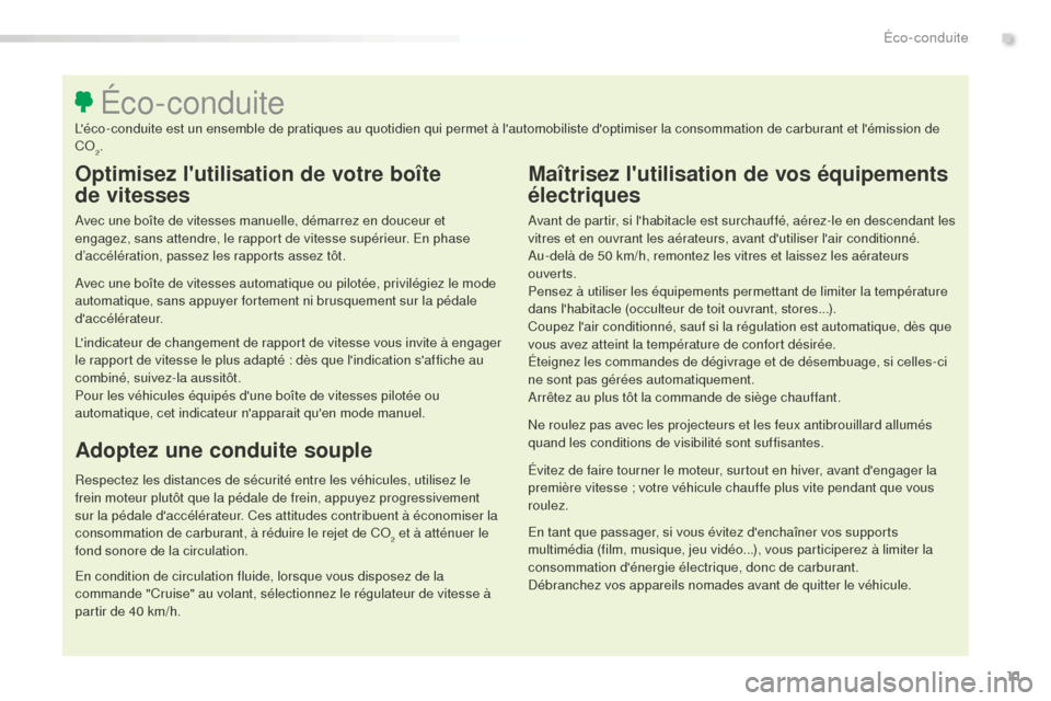 Peugeot 508 RXH 2016  Manuel du propriétaire (in French) 11
Optimisez lutilisation de votre boîte 
de
 
vitesses
Avec une boîte de vitesses manuelle, démarrez en douceur et 
engagez, sans attendre, le rapport de vitesse supérieur. En phase 
d’accél�