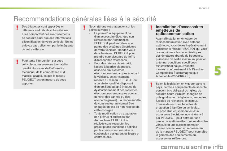 Peugeot 508 RXH 2016  Manuel du propriétaire (in French) 131
Des étiquettes sont apposées en 
différents endroits de votre véhicule. 
Elles comportent des avertissements 
de sécurité ainsi que des informations 
d’identification de votre véhicule. N