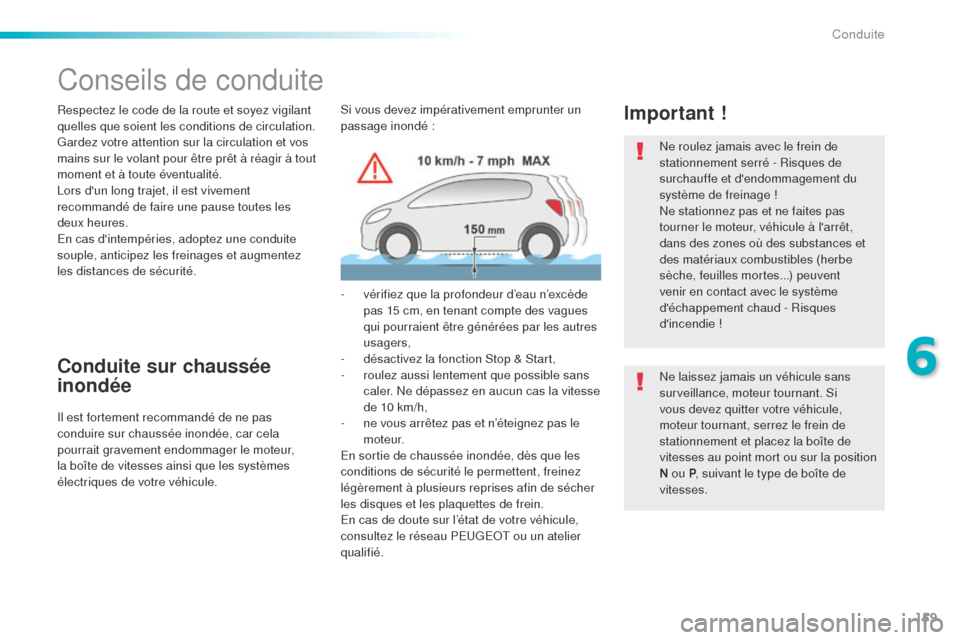 Peugeot 508 RXH 2016  Manuel du propriétaire (in French) 159
Conseils de conduite
Respectez le code de la route et soyez vigilant 
quelles que soient les conditions de circulation.
Gardez votre attention sur la circulation et vos 
mains sur le volant pour 