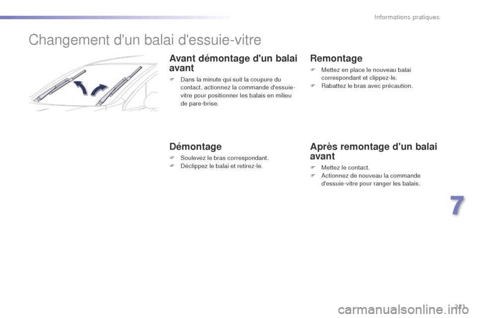 Peugeot 508 RXH 2016 Manuel du propriétaire (in French) 211
Changement dun balai dessuie-vitre
Avant démontage dun balai
avant
F Dans la minute qui suit la coupure du
contact, actionnez la commande dessuie-
vitre pour positionner les balais en mili Peugeot 508 RXH 2016 Manuel du propriétaire (in French) 211
Changement dun balai dessuie-vitre
Avant démontage dun balai
avant
F Dans la minute qui suit la coupure du
contact, actionnez la commande dessuie-
vitre pour positionner les balais en mili