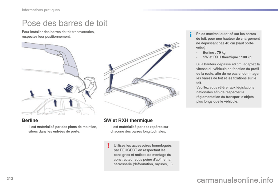 Peugeot 508 RXH 2016 Manuel du propriétaire (in French) 212
Pose des barres de toit
Poids maximal autorisé sur les barres
de toit, pour une hauteur de chargement
ne dépassant pas 40 cm (sauf porte-
vélos) :
-
B
erline : 70 kg
-
S
W et R XH therm Peugeot 508 RXH 2016 Manuel du propriétaire (in French) 212
Pose des barres de toit
Poids maximal autorisé sur les barres
de toit, pour une hauteur de chargement
ne dépassant pas 40 cm (sauf porte-
vélos) :
-
B
erline : 70 kg
-
S
W et R XH therm