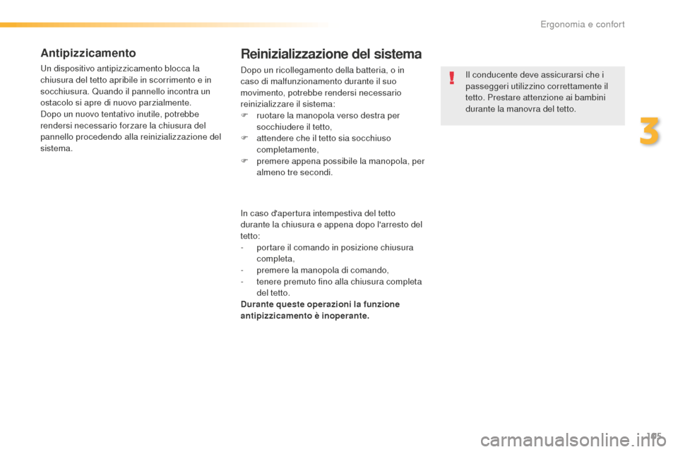 Peugeot 508 RXH 2016 Manuale del proprietario (in Italian) 105
508_it_Chap03_ergonomie-et-confort_ed01-2016
antipizzicamento
Un dispositivo antipizzicamento blocca la
chiusura del tetto apribile in scorrimento e in
socchiusura. Quando il pannello incontra u Peugeot 508 RXH 2016 Manuale del proprietario (in Italian) 105
508_it_Chap03_ergonomie-et-confort_ed01-2016
antipizzicamento
Un dispositivo antipizzicamento blocca la
chiusura del tetto apribile in scorrimento e in
socchiusura. Quando il pannello incontra u