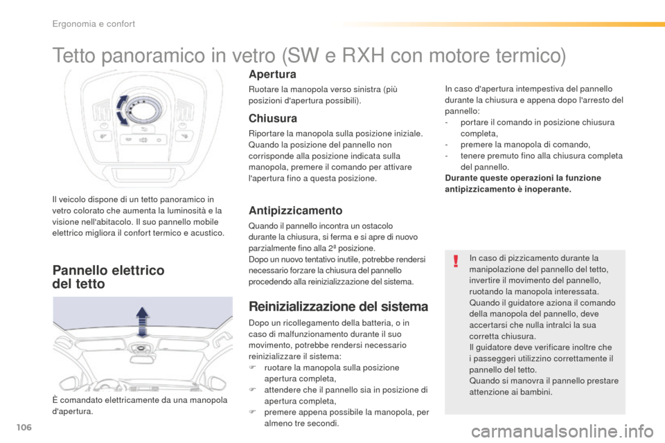 Peugeot 508 RXH 2016 Manuale del proprietario (in Italian) 106
508_it_Chap03_ergonomie-et-confort_ed01-2016
Il veicolo dispone di un tetto panoramico in
vetro colorato che aumenta la luminosità e la
visione nellabitacolo. Il suo pannello mobile
elettrico Peugeot 508 RXH 2016 Manuale del proprietario (in Italian) 106
508_it_Chap03_ergonomie-et-confort_ed01-2016
Il veicolo dispone di un tetto panoramico in
vetro colorato che aumenta la luminosità e la
visione nellabitacolo. Il suo pannello mobile
elettrico