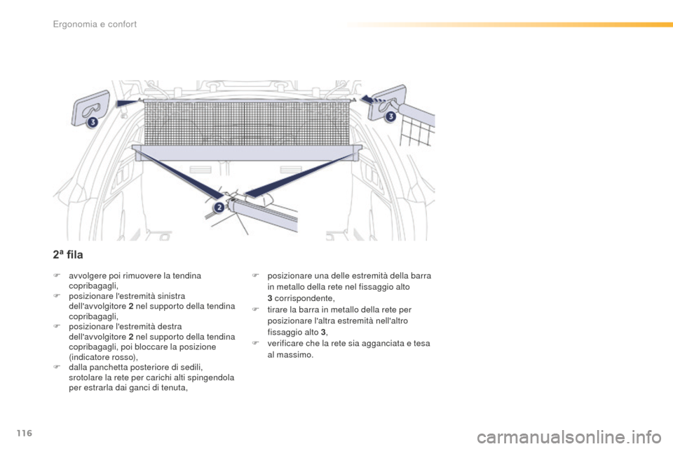 Peugeot 508 RXH 2016  Manuale del proprietario (in Italian) 116
508_it_Chap03_ergonomie-et-confort_ed01-2016
F avvolgere poi rimuovere la tendina 
copribagagli,
F
 po

sizionare lestremità sinistra 
dellavvolgitore 2
 n

el supporto della tendina 
copribaga