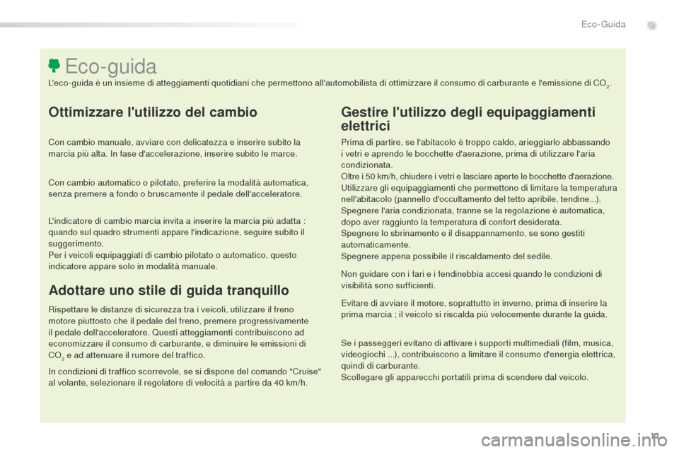 Peugeot 508 RXH 2016 Manuale del proprietario (in Italian) 11
508_it_Chap00c_eco-conduite_ed01-2016
ottimizzare lutilizzo del cambio
Con cambio manuale, avviare con delicatezza e inserire subito la
marcia più alta. In fase daccelerazione, inserire subito Peugeot 508 RXH 2016 Manuale del proprietario (in Italian) 11
508_it_Chap00c_eco-conduite_ed01-2016
ottimizzare lutilizzo del cambio
Con cambio manuale, avviare con delicatezza e inserire subito la
marcia più alta. In fase daccelerazione, inserire subito