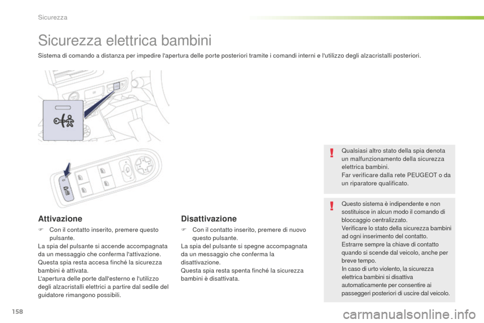 Peugeot 508 RXH 2016  Manuale del proprietario (in Italian) 158
508_it_Chap05_securite_ed01-2016
Sicurezza elettrica bambini
Sistema di comando a distanza per impedire lapertura delle porte posteriori tramite i comandi interni e lutilizzo degli alzacristalli