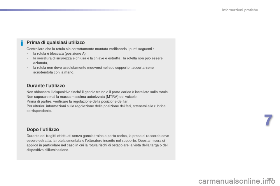 Peugeot 508 RXH 2016 Manuale del proprietario (in Italian) 207
508_it_Chap07_info-pratiques_ed01-2016
Prima di qualsiasi utilizzo
Controllare che la rotula sia correttamente montata verificando i punti seguenti :
- la rotula è bloccata (posizione A),
-
la s Peugeot 508 RXH 2016 Manuale del proprietario (in Italian) 207
508_it_Chap07_info-pratiques_ed01-2016
Prima di qualsiasi utilizzo
Controllare che la rotula sia correttamente montata verificando i punti seguenti :
- la rotula è bloccata (posizione A),
-
la s