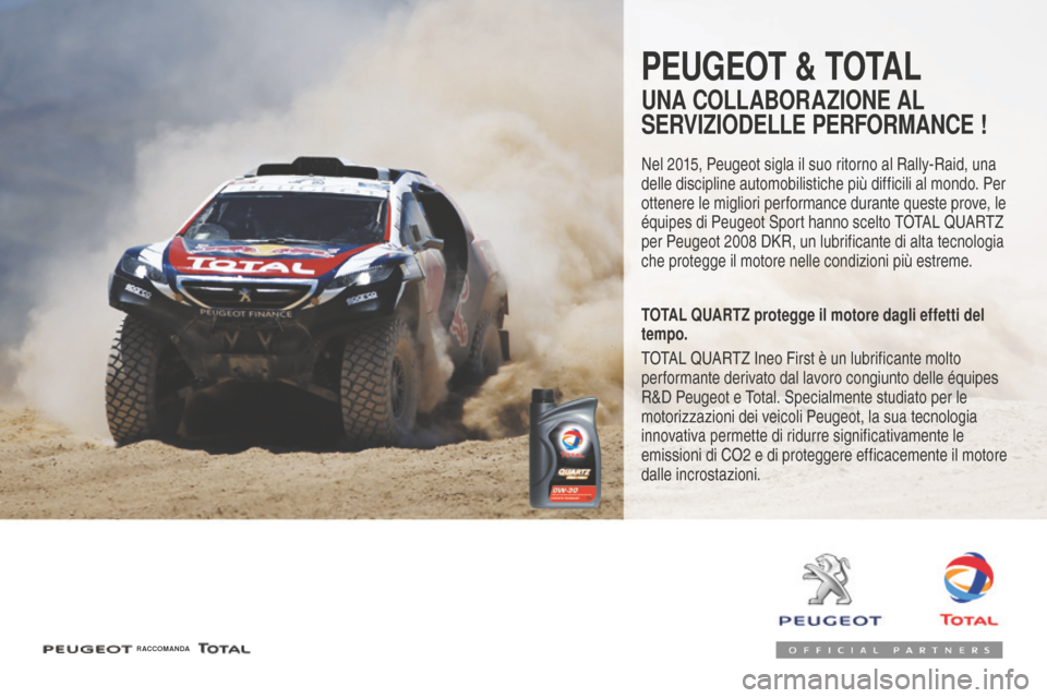 Peugeot 508 RXH 2016  Manuale del proprietario (in Italian) 508_it_Chap07_info-pratiques_ed01-2016
Peugeot & totaL
uNa CoLLaBoRaZioNe aL 
S
eR
 V
iZio
 de
LLe PeR
 F
oRMaNCe !
Nel 2015, Peugeot sigla il suo ritorno al Rally-Raid, una 
delle discipline automobi