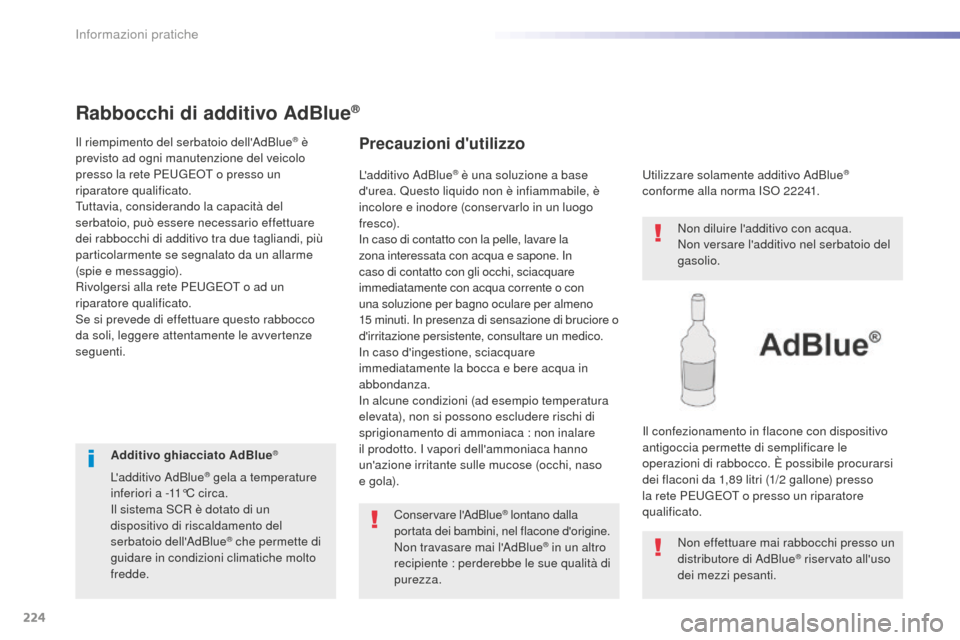 Peugeot 508 RXH 2016 Manuale del proprietario (in Italian) 224
508_it_Chap07_info-pratiques_ed01-2016
Rabbocchi di additivo adBlue®
Il riempimento del serbatoio dellAdBlue® è
previsto ad ogni manutenzione del veicolo
presso la rete PEUGEOT o presso un
Peugeot 508 RXH 2016 Manuale del proprietario (in Italian) 224
508_it_Chap07_info-pratiques_ed01-2016
Rabbocchi di additivo adBlue®
Il riempimento del serbatoio dellAdBlue® è
previsto ad ogni manutenzione del veicolo
presso la rete PEUGEOT o presso un