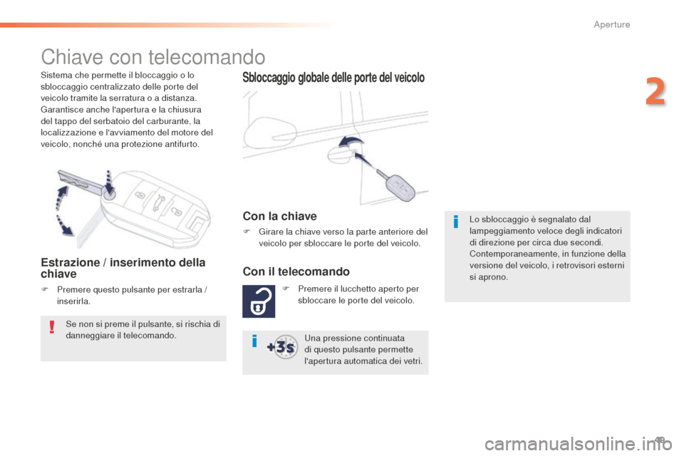 Peugeot 508 RXH 2016 Manuale del proprietario (in Italian) 49
508_it_Chap02_ouvertures_ed01-2016
Sistema che permette il bloccaggio o lo
sbloccaggio centralizzato delle porte del
veicolo tramite la serratura o a distanza.
Garantisce anche lapertura e la ch Peugeot 508 RXH 2016 Manuale del proprietario (in Italian) 49
508_it_Chap02_ouvertures_ed01-2016
Sistema che permette il bloccaggio o lo
sbloccaggio centralizzato delle porte del
veicolo tramite la serratura o a distanza.
Garantisce anche lapertura e la ch