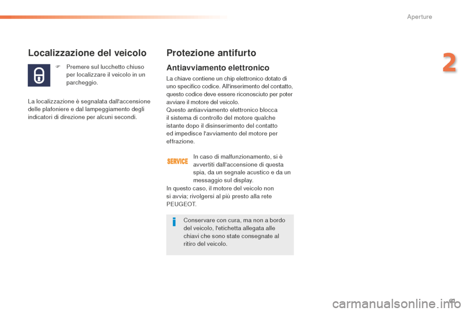 Peugeot 508 RXH 2016 Manuale del proprietario (in Italian) 61
508_it_Chap02_ouvertures_ed01-2016
F Premere sul lucchetto chiuso
per localizzare il veicolo in un
parcheggio.
Localizzazione del veicolo
La localizzazione è segnalata dallaccensione
delle pla Peugeot 508 RXH 2016 Manuale del proprietario (in Italian) 61
508_it_Chap02_ouvertures_ed01-2016
F Premere sul lucchetto chiuso
per localizzare il veicolo in un
parcheggio.
Localizzazione del veicolo
La localizzazione è segnalata dallaccensione
delle pla