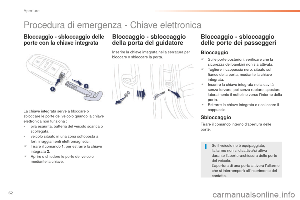 Peugeot 508 RXH 2016 Manuale del proprietario (in Italian) 62
508_it_Chap02_ouvertures_ed01-2016
Bloccaggio - sbloccaggio delle
porte con la chiave integrataBloccaggio - sbloccaggio
della porta del guidatore
Inserire la chiave integrata nella serratura per Peugeot 508 RXH 2016 Manuale del proprietario (in Italian) 62
508_it_Chap02_ouvertures_ed01-2016
Bloccaggio - sbloccaggio delle
porte con la chiave integrataBloccaggio - sbloccaggio
della porta del guidatore
Inserire la chiave integrata nella serratura per